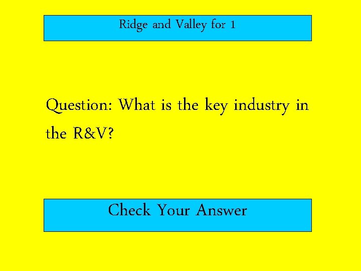 Ridge and Valley for 1 Question: What is the key industry in the R&V?