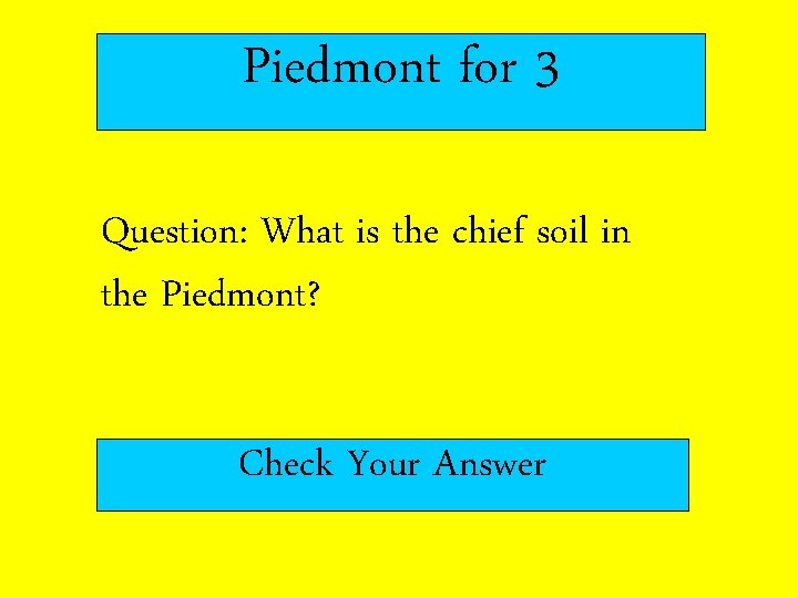 Piedmont for 3 Question: What is the chief soil in the Piedmont? Check Your Piedmont for 3 Question: What is the chief soil in the Piedmont? Check Your