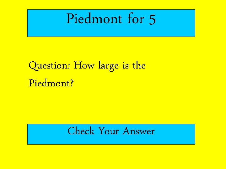 Piedmont for 5 Question: How large is the Piedmont? Check Your Answer 