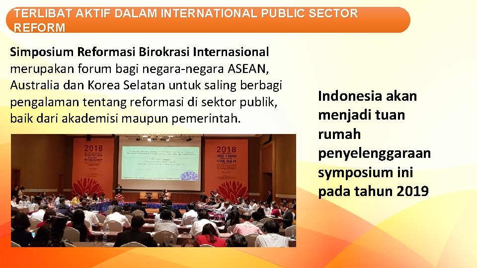 TERLIBAT AKTIF DALAM INTERNATIONAL PUBLIC SECTOR REFORM Simposium Reformasi Birokrasi Internasional merupakan forum bagi