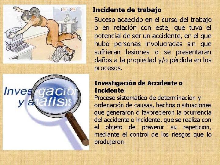 Incidente de trabajo Suceso acaecido en el curso del trabajo o en relación con