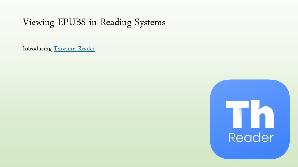 Viewing EPUBS in Reading Systems Introducing Thorium Reader 