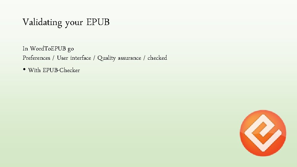 Validating your EPUB In Word. To. EPUB go Preferences / User interface / Quality