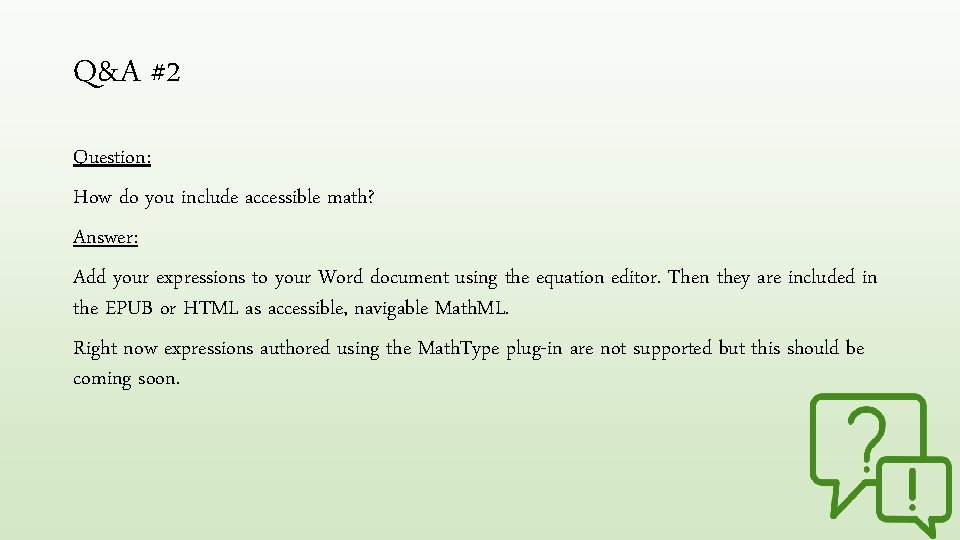 Q&A #2 Question: How do you include accessible math? Answer: Add your expressions to
