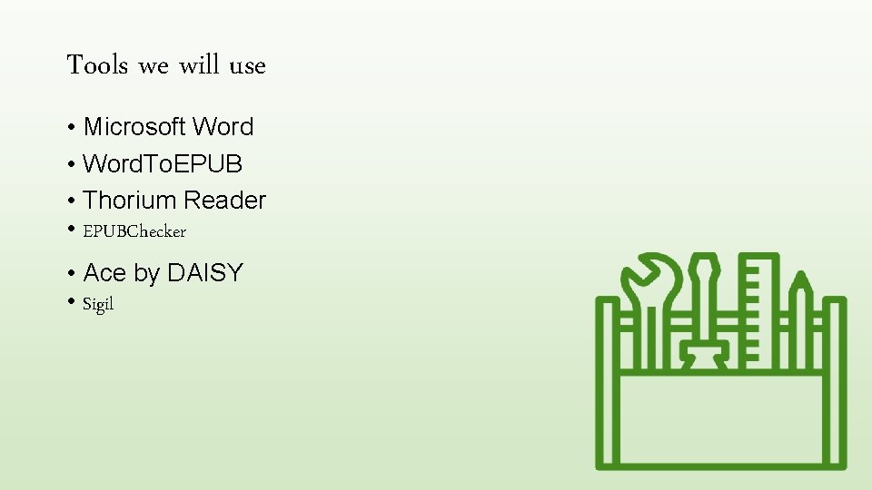 Tools we will use • Microsoft Word • Word. To. EPUB • Thorium Reader