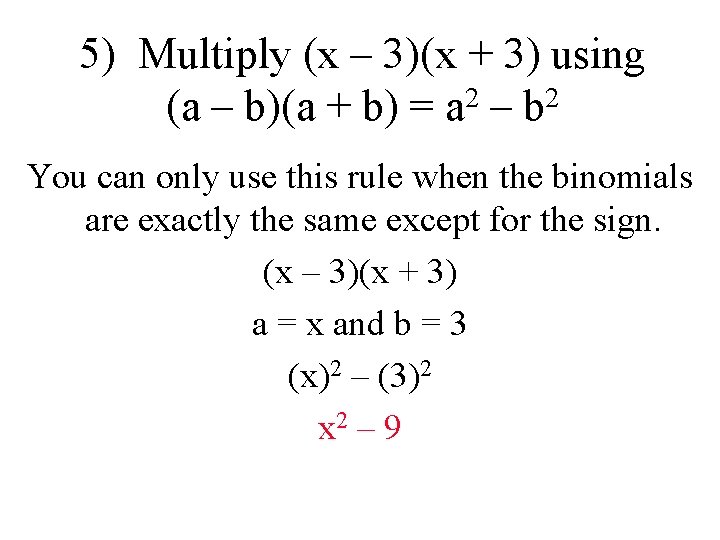 5) Multiply (x – 3)(x + 3) using 2 2 (a – b)(a +