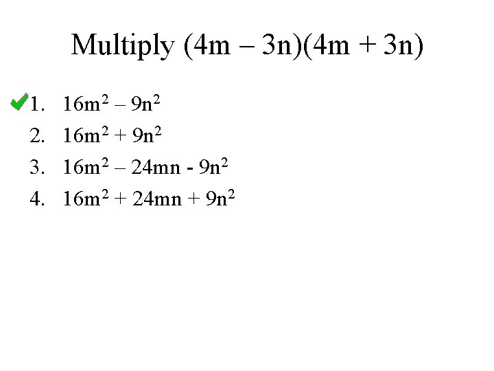 Multiply (4 m – 3 n)(4 m + 3 n) 1. 2. 3. 4.