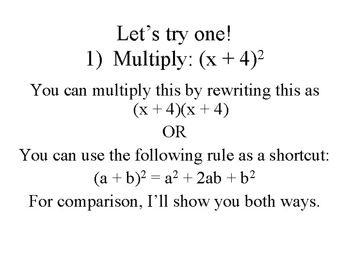 Let’s try one! 1) Multiply: (x + 4)2 You can multiply this by rewriting