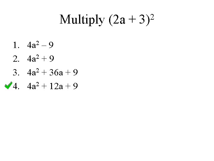 Multiply (2 a + 3)2 1. 2. 3. 4. 4 a 2 – 9