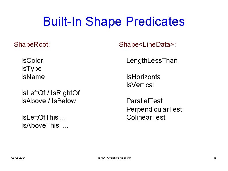 Built-In Shape Predicates Shape. Root: Is. Color Is. Type Is. Name Is. Left. Of