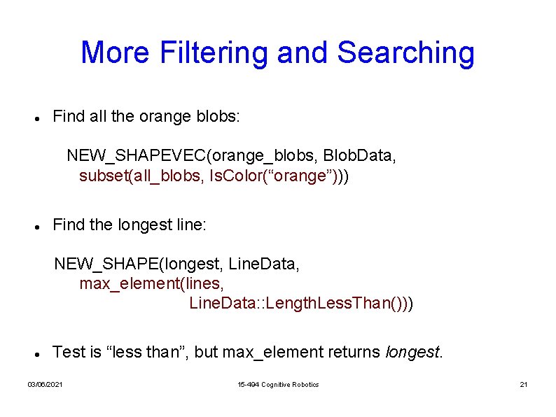 More Filtering and Searching Find all the orange blobs: NEW_SHAPEVEC(orange_blobs, Blob. Data, subset(all_blobs, Is.