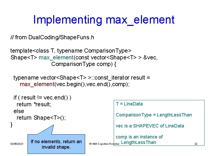 Implementing max_element // from Dual. Coding/Shape. Funs. h template<class T, typename Comparison. Type> Shape<T>