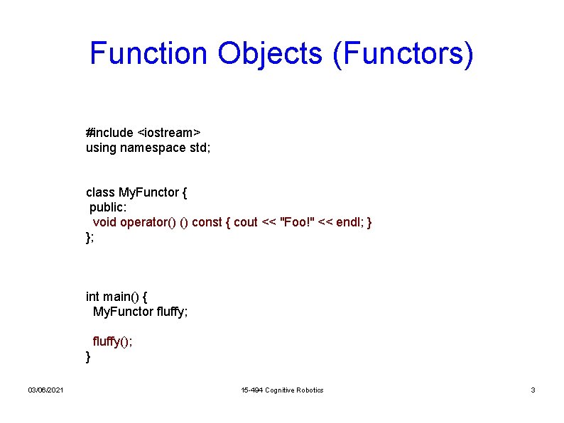 Function Objects (Functors) #include <iostream> using namespace std; class My. Functor { public: void