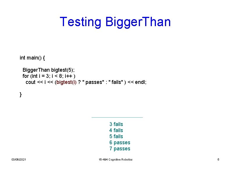 Testing Bigger. Than int main() { Bigger. Than bigtest(5); for (int i = 3;
