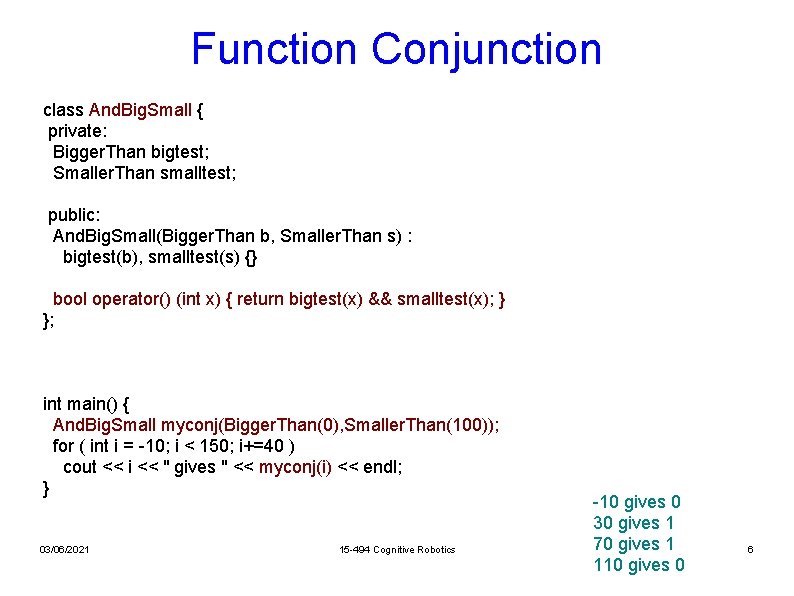 Function Conjunction class And. Big. Small { private: Bigger. Than bigtest; Smaller. Than smalltest;