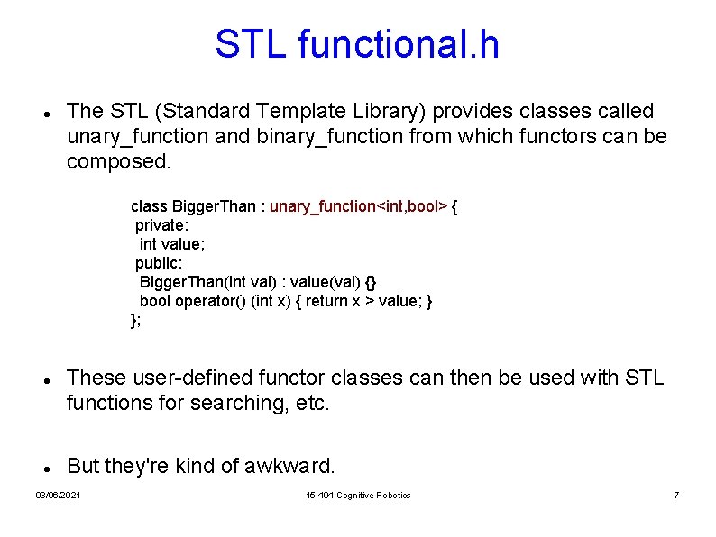 STL functional. h The STL (Standard Template Library) provides classes called unary_function and binary_function