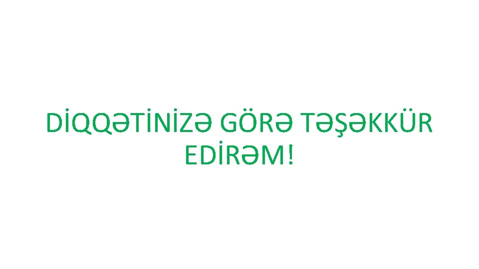 DİQQƏTİNİZƏ GÖRƏ TƏŞƏKKÜR EDİRƏM! 