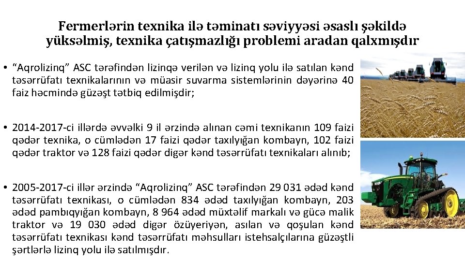 Fermerlərin texnika ilə təminatı səviyyəsi əsaslı şəkildə yüksəlmiş, texnika çatışmazlığı problemi aradan qalxmışdır •