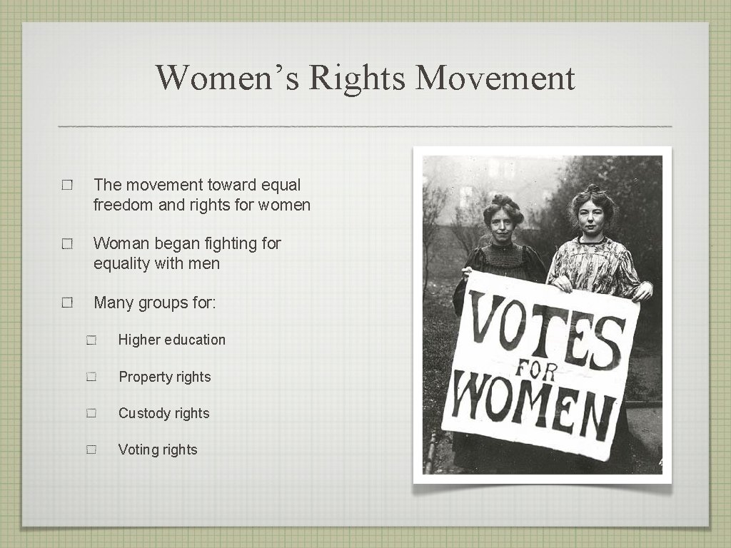 Women’s Rights Movement The movement toward equal freedom and rights for women Woman began