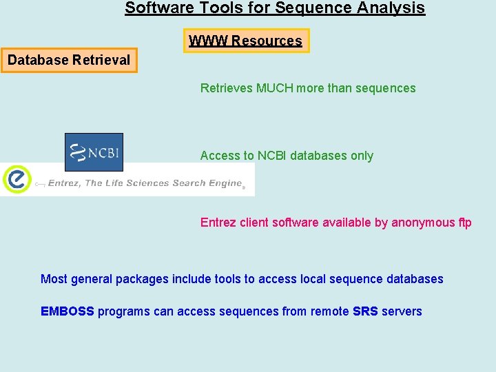 Software Tools for Sequence Analysis WWW Resources Database Retrieval Retrieves MUCH more than sequences