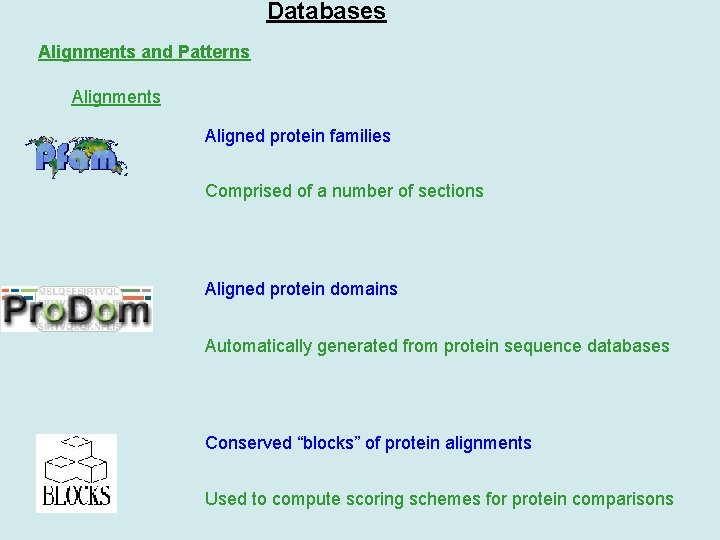Databases Alignments and Patterns Alignments Aligned protein families Comprised of a number of sections