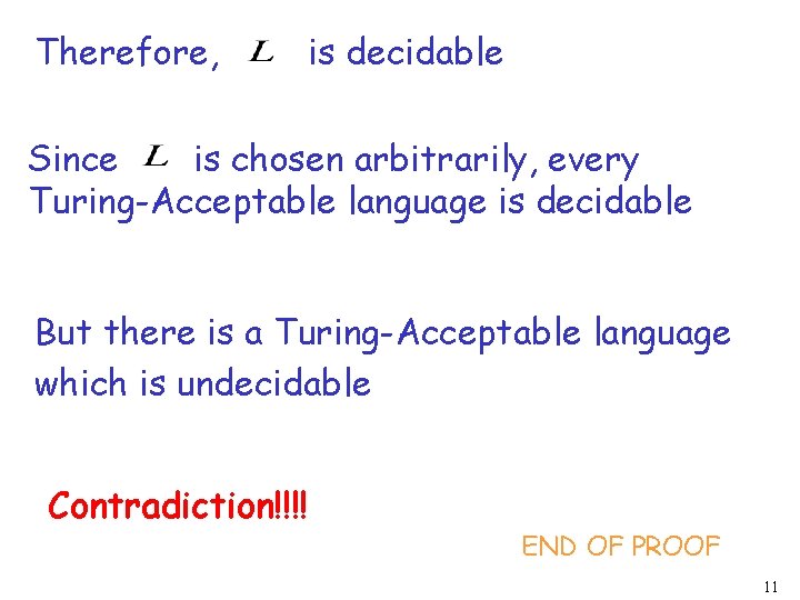 Therefore, is decidable Since is chosen arbitrarily, every Turing-Acceptable language is decidable But there