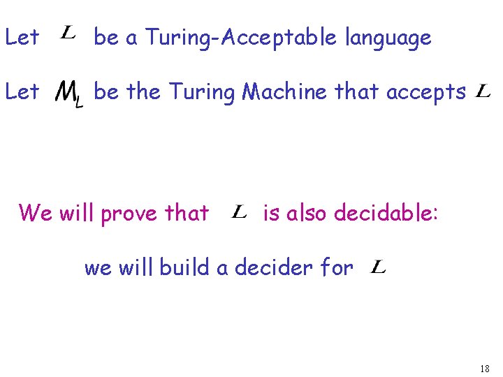 Let be a Turing-Acceptable language Let be the Turing Machine that accepts We will