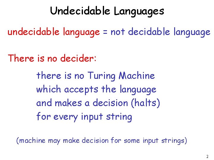 Undecidable Languages undecidable language = not decidable language There is no decider: there is
