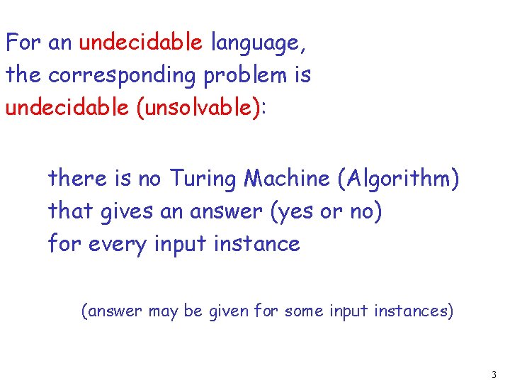 For an undecidable language, the corresponding problem is undecidable (unsolvable): there is no Turing