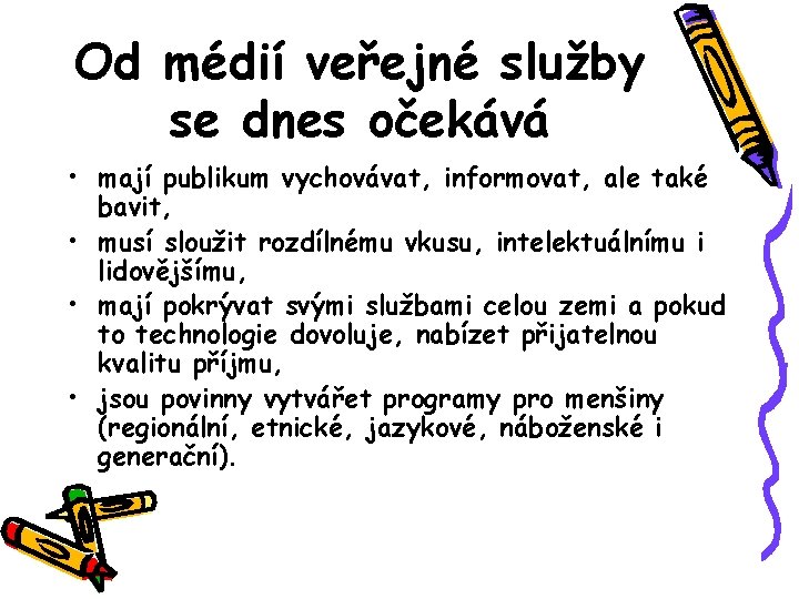 Od médií veřejné služby se dnes očekává • mají publikum vychovávat, informovat, ale také