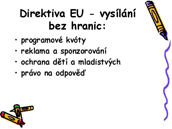 Direktiva EU - vysílání bez hranic: • • programové kvóty reklama a sponzorování ochrana