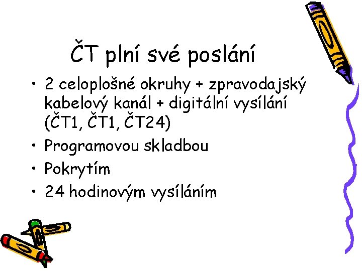 ČT plní své poslání • 2 celoplošné okruhy + zpravodajský kabelový kanál + digitální