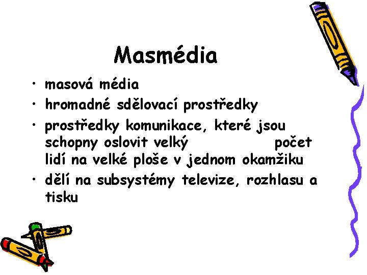 Masmédia • masová média • hromadné sdělovací prostředky • prostředky komunikace, které jsou schopny