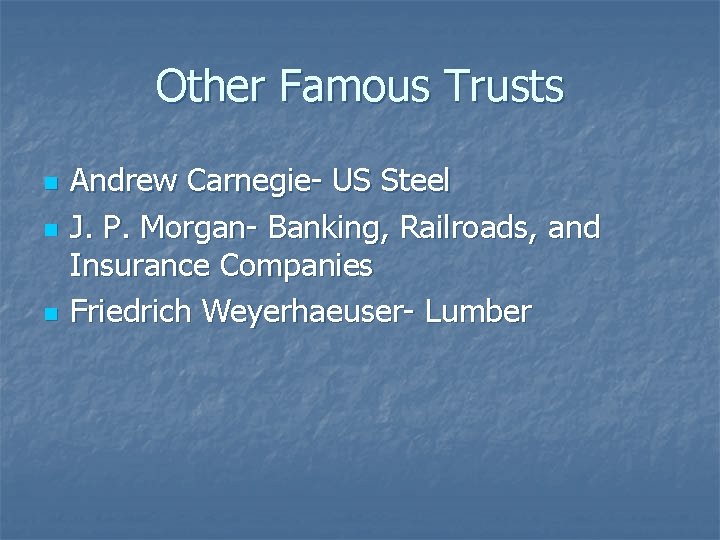 Other Famous Trusts n n n Andrew Carnegie- US Steel J. P. Morgan- Banking,