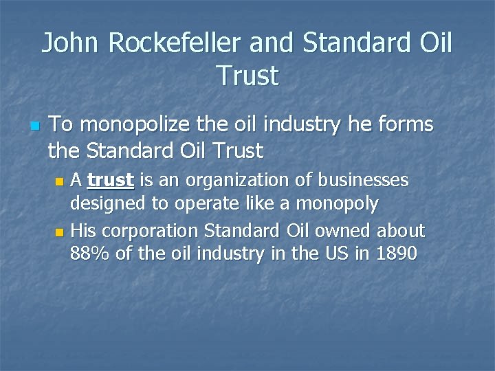 John Rockefeller and Standard Oil Trust n To monopolize the oil industry he forms