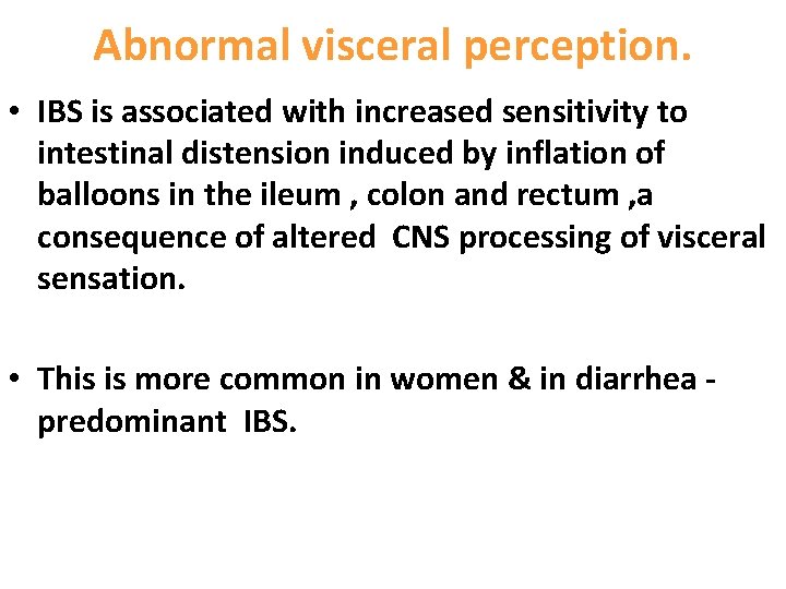 Abnormal visceral perception. • IBS is associated with increased sensitivity to intestinal distension induced