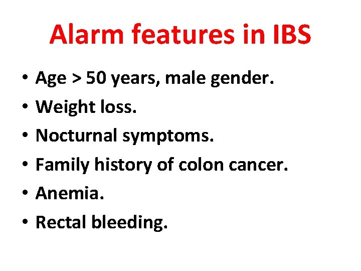 Alarm features in IBS • • • Age > 50 years, male gender. Weight