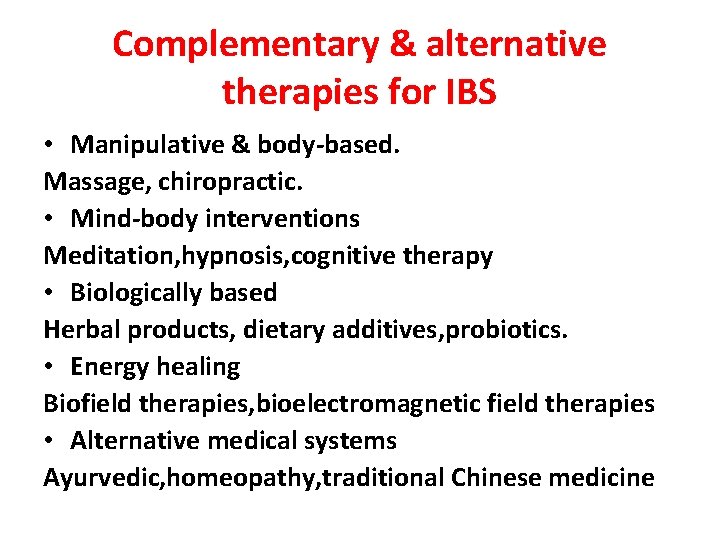 Complementary & alternative therapies for IBS • Manipulative & body-based. Massage, chiropractic. • Mind-body
