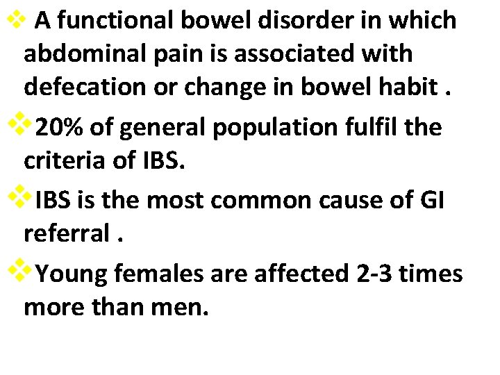 v A functional bowel disorder in which abdominal pain is associated with defecation or
