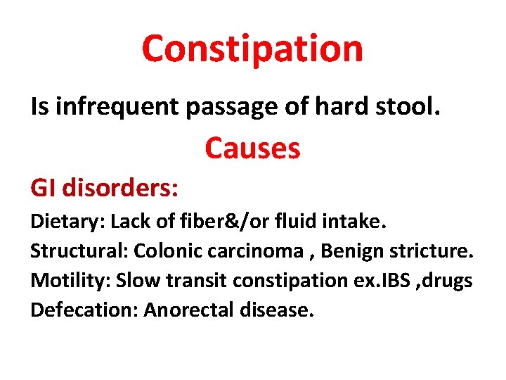 Constipation Is infrequent passage of hard stool. Causes GI disorders: Dietary: Lack of fiber&/or