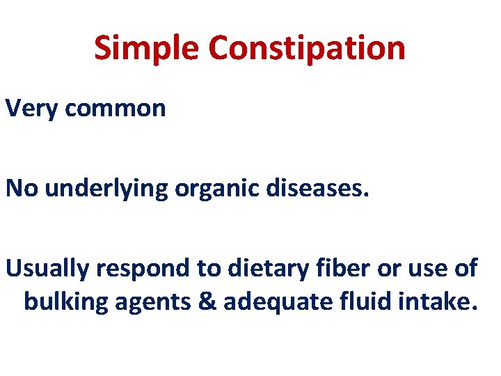 Simple Constipation Very common No underlying organic diseases. Usually respond to dietary fiber or