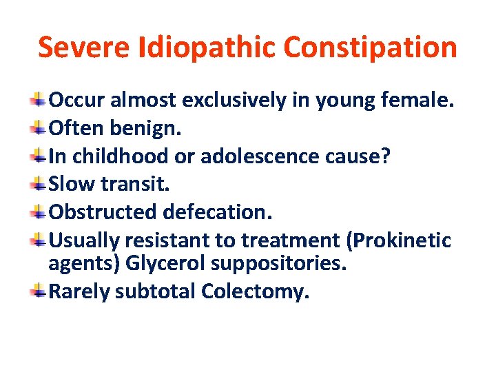 Severe Idiopathic Constipation Occur almost exclusively in young female. Often benign. In childhood or