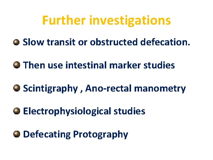 Further investigations Slow transit or obstructed defecation. Then use intestinal marker studies Scintigraphy ,
