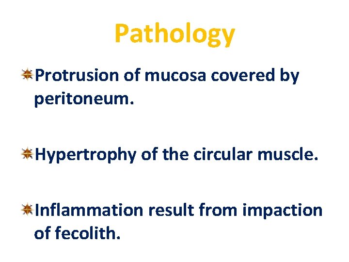 Pathology Protrusion of mucosa covered by peritoneum. Hypertrophy of the circular muscle. Inflammation result