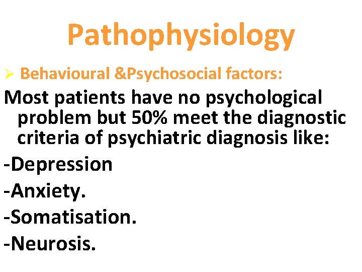 Pathophysiology Ø Behavioural &Psychosocial factors: Most patients have no psychological problem but 50% meet
