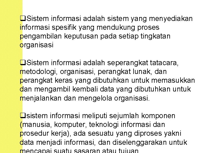 q. Sistem informasi adalah sistem yang menyediakan informasi spesifik yang mendukung proses pengambilan keputusan