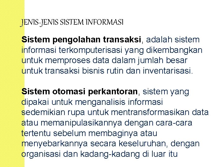 JENIS-JENIS SISTEM INFORMASI Sistem pengolahan transaksi, adalah sistem informasi terkomputerisasi yang dikembangkan untuk memproses
