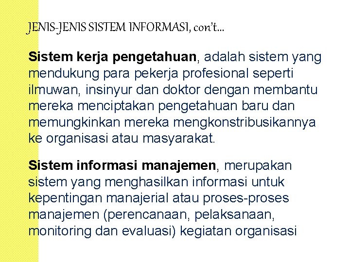 JENIS-JENIS SISTEM INFORMASI, con’t. . . Sistem kerja pengetahuan, adalah sistem yang mendukung para