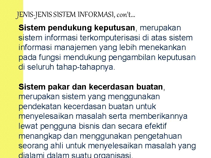 JENIS-JENIS SISTEM INFORMASI, con’t. . . Sistem pendukung keputusan, merupakan sistem informasi terkomputerisasi di