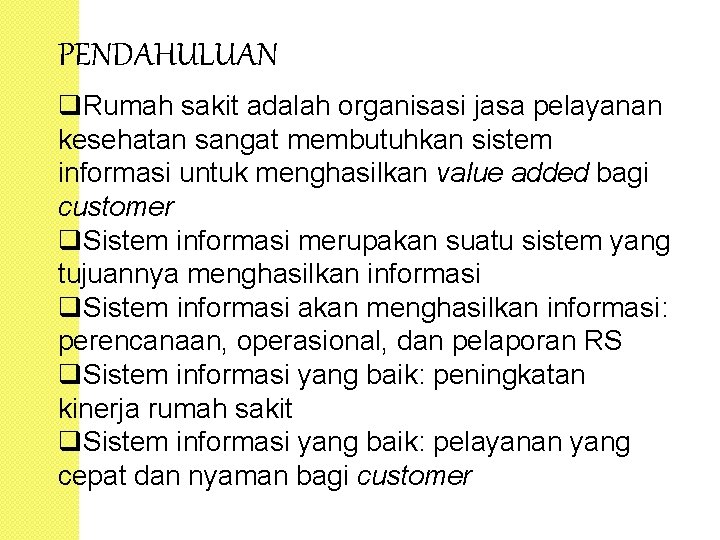 PENDAHULUAN q. Rumah sakit adalah organisasi jasa pelayanan kesehatan sangat membutuhkan sistem informasi untuk